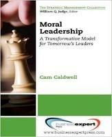Moral Leadership: A Transformative Model for Tomorrow's Leaders - Cam Caldwell - cover