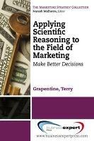 Applying Scientific Reasoning to the Field of Marketing: Make Better Decisions - Terry Grapentine - cover