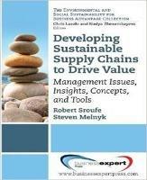 Developing Sustainable Supply Chains to Drive Value: Management Issues, Insights, Concepts, and Tools - Robert Sroufe,Steven Melnyk - cover