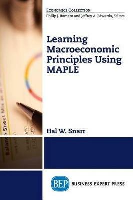 Modeling Macroeconomic Principles Using Maple Software - Hal W. Snarr - cover