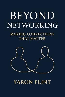 Beyond Networking: Making Connections That Matter - Yaron Flint - cover
