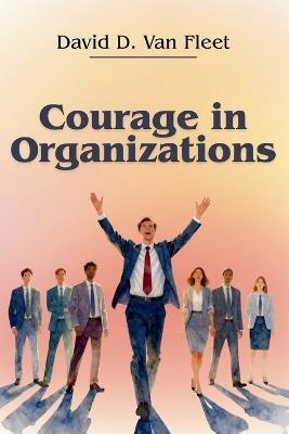 Courage in Organizations - David D. Van Fleet - cover