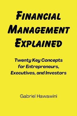 Financial Management Explained: Twenty Key Concepts for Entrepreneurs, Executives, and Investors - Gabriel Hawawini - cover