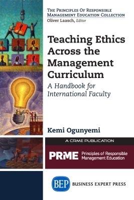 Teaching Ethics Across the Management Curriculum, Volume I: A Handbook for International Faculty - Kemi Ogunyemi - cover
