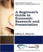 A Beginner's Guide to Economic Research and Presentation - Jeffrey A. Edwards - cover