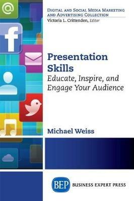 Presentation Skills: Educate, Inspire, and Engage Your Audience - Michael Weiss - cover