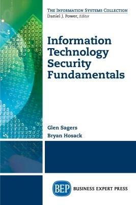 Information Technology Security Fundamentals - Glen Sagers,Bryan Hosack - cover