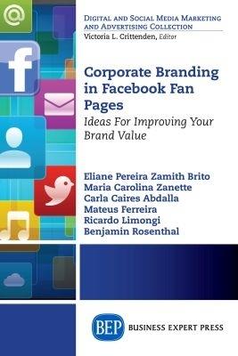 Corporate Branding in Facebook Fan Pages: Ideas for Improving Your Brand Value - Eliane Pereira Zamith Brito,Maria Carolina Zanette,Carla Caires Abdalla - cover