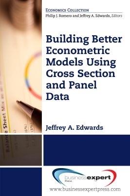 Building Better Econometric Models Using Cross Section and Panel Data - Jeffrey A. Edwards - cover