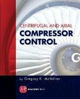 Centrifugal and Axial Compressor Control - Gregory McMillan - cover