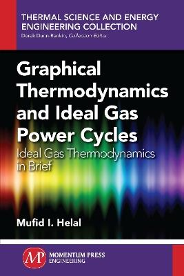 Graphical Thermodynamics and Ideal Gas Power Cycles: Ideal Gas Thermodynamics in Brief - Mufid I Hilal - cover