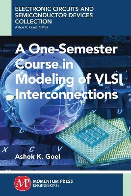 A One-Semester Course in Modeling of VSLI Interconnections - Ashok Goel - cover