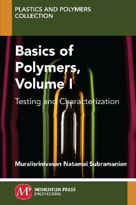 Basics of Polymers, Volume I: Testing and Characterization - Muralisrinivasan Subramanian - cover