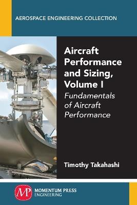Aircraft Performance and Sizing, Volume I: Fundamentals of Aircraft Performance - Timothy Takahashi - cover
