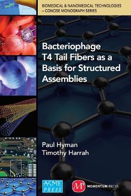 Bacteriophage Tail Fibers as a Basis for Structured Assemblies - Paul Hyman,Timothy Harrah - cover