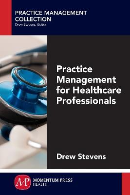 Practice Management for Healthcare Professionals - Drew Stevens - cover