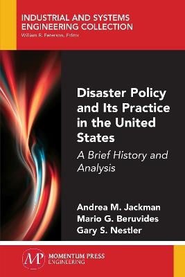 Disaster Policy and Its Practice in the United States: A Brief History and Analysis - Andrea M Jackman,Mario G Beruvides,Gary S Nestler - cover