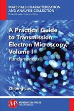 A Practical Guide to Transmission Electron Microscopy: Fundamentals