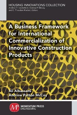 A Business Framework for International Commercialization of Innovative Construction Products - Ali Albassami,Andrew Patton McCoy - cover