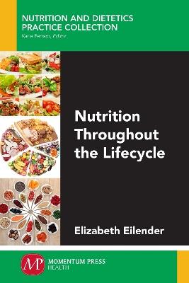 Nutrition Throughout the Lifecycle - Elizabeth Eilender - cover