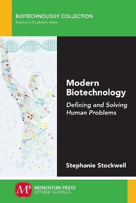 Modern Biotechnology: Defining and Solving Human Problems - Stephanie Stockwell - cover