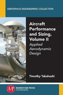 Aircraft Performance and Sizing, Volume II: Applied Aerodynamic Design - Timothy Takahashi - cover