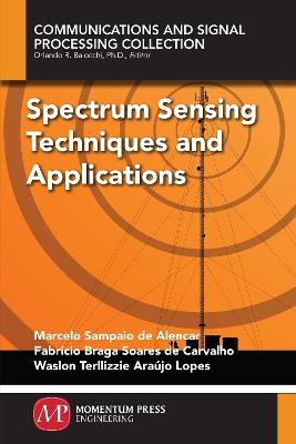 Spectrum Sensing Techniques and Applications - Marcelo Sampaio de Alencar,Fabricio Braga Soare de Carvalho,Waslon Terllizzie Araujo Lopes - cover