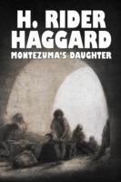 Montezuma's Daughter by H. Rider Haggard, Fiction, Historical, Literary, Fantasy - H. Rider Haggard - cover