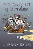 Dot and Tot of Merryland by L. Frank Baum, Fiction, Fantasy, Fairy Tales, Folk Tales, Legends & Mythology - L Frank Baum - cover
