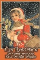The Romance of a Christmas Card by Kate Douglas Wiggin, Fiction, Historical, United States, People & Places, Readers - Chapter Books