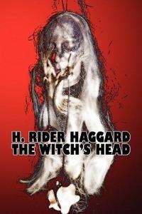 The Witch's Head by H. Rider Haggard, Fiction, Fantasy, Historical, Action & Adventure, Fairy Tales, Folk Tales, Legends & Mythology - H Rider Haggard - cover