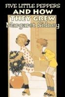 Five Little Peppers and How They Grew by Margaret Sidney, Fiction, Family, Action & Adventure - Margaret Sidney - cover