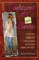 Confessions of a Non-Barbie: A Real Girl's Guide to Finding Beauty and Pursuing Happily Ever-After