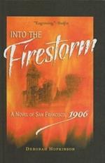 Into the Firestorm: A Novel of San Francisco, 1906