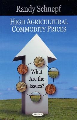 High Agricultural Commodity Prices: What Are the Issues? - Randy Schnepf - cover