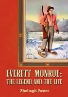 Everett Monroe, the Legend and the Life - Sheilagh Foster - cover