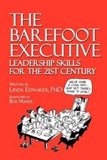 The Barefoot Executive: Leadership Skills for the 21st Century