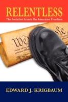 Relentless: The Socialist Attack on American Freedom - Edward J Krigbaum - cover