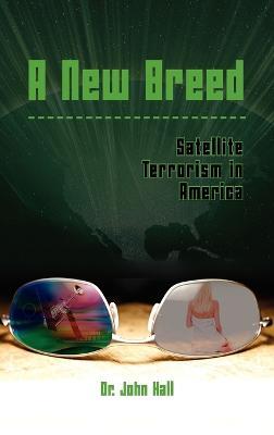 A New Breed: Satellite Terrorism in America - John Hall - cover