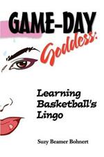 Game-Day Goddess: Learning Basketball's Lingo (Game-Day Goddess Sports Series)