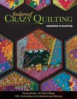 Foolproof Crazy Quilting: Visual Guide—25 Stitch Maps • 100+ Embroidery & Embellishment Stitches