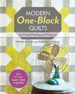Modern One Block Quilts: 22 Fresh Patchwork Projects 