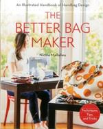 The Better Bag Maker: An Illustrated Handbook of Handbag Design • Techniques, Tips, and Tricks