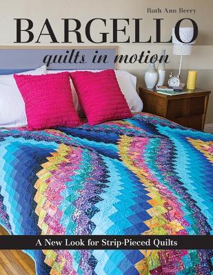 Bargello - Quilts in Motion: A New Look for Strip-Pieced Quilts - Ruth Ann Berry - cover