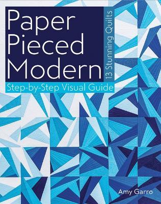 Paper Pieced Modern: 13 Stunning Quilts - Step-by-Step Visual Guide - Amy Garro - cover