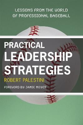 Practical Leadership Strategies: Lessons from the World of Professional Baseball - Robert Palestini - cover
