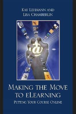 Making the Move to eLearning: Putting Your Course Online - Kay Lehmann,Lisa Chamberlin - cover