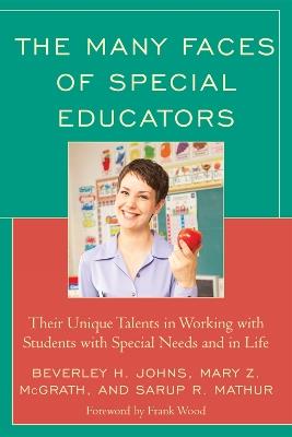 The Many Faces of Special Educators: Their Unique Talents in Working with Students with Special Needs and in Life - Beverley H. Johns,Mary Z. McGrath,Sarup R. Mathur - cover