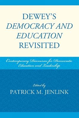 Dewey's Democracy and Education Revisited: Contemporary Discourses for Democratic Education and Leadership - cover