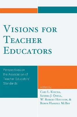 Visions for Teacher Educators: Perspectives on the Association of Teacher Educators' Standards - cover